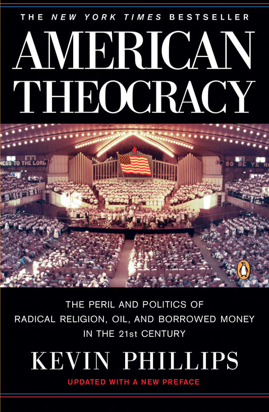 American Theocracy - The Peril and Politics of Radical Religion, Oil, and Borrowed Money in the 21st Century
