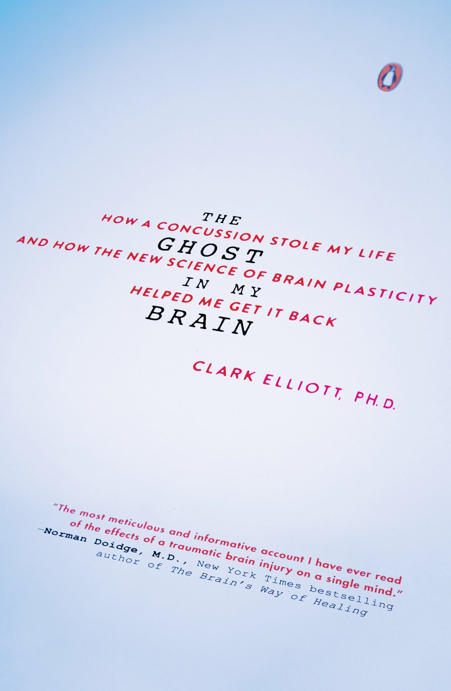 The Ghost in My Brain - How a Concussion Stole My Life and How the New Science of Brain Plasticity Helped Me Get It Back