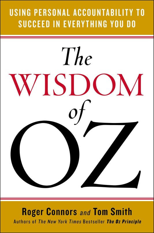 The Wisdom of Oz - Using Personal Accountability to Succeed in Everything You Do