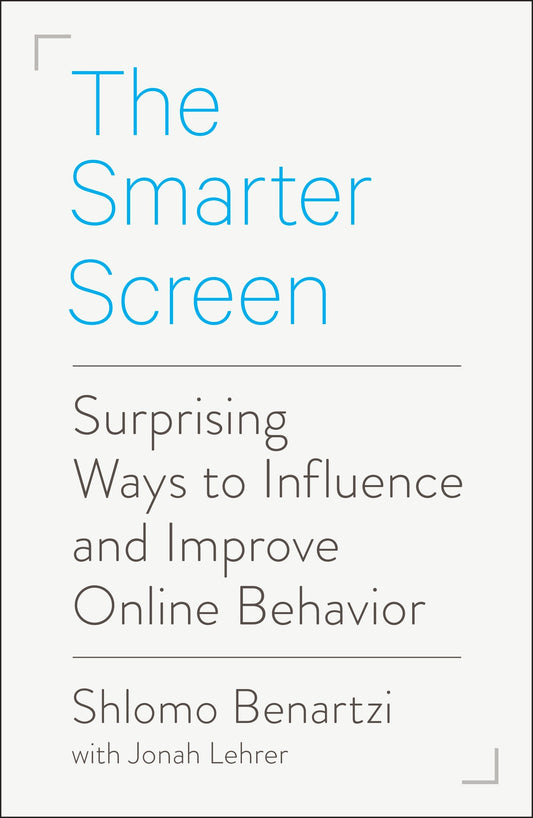 The Smarter Screen - Surprising Ways to Influence and Improve Online Behavior