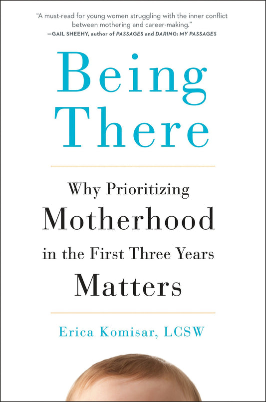 Being There - Why Prioritizing Motherhood in the First Three Years Matters