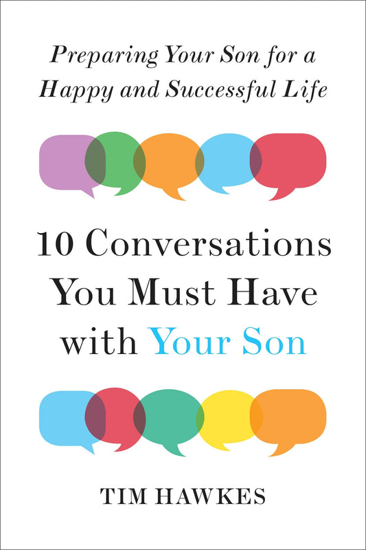 Ten Conversations You Must Have with Your Son - Preparing Your Son for a Happy and Successful Life