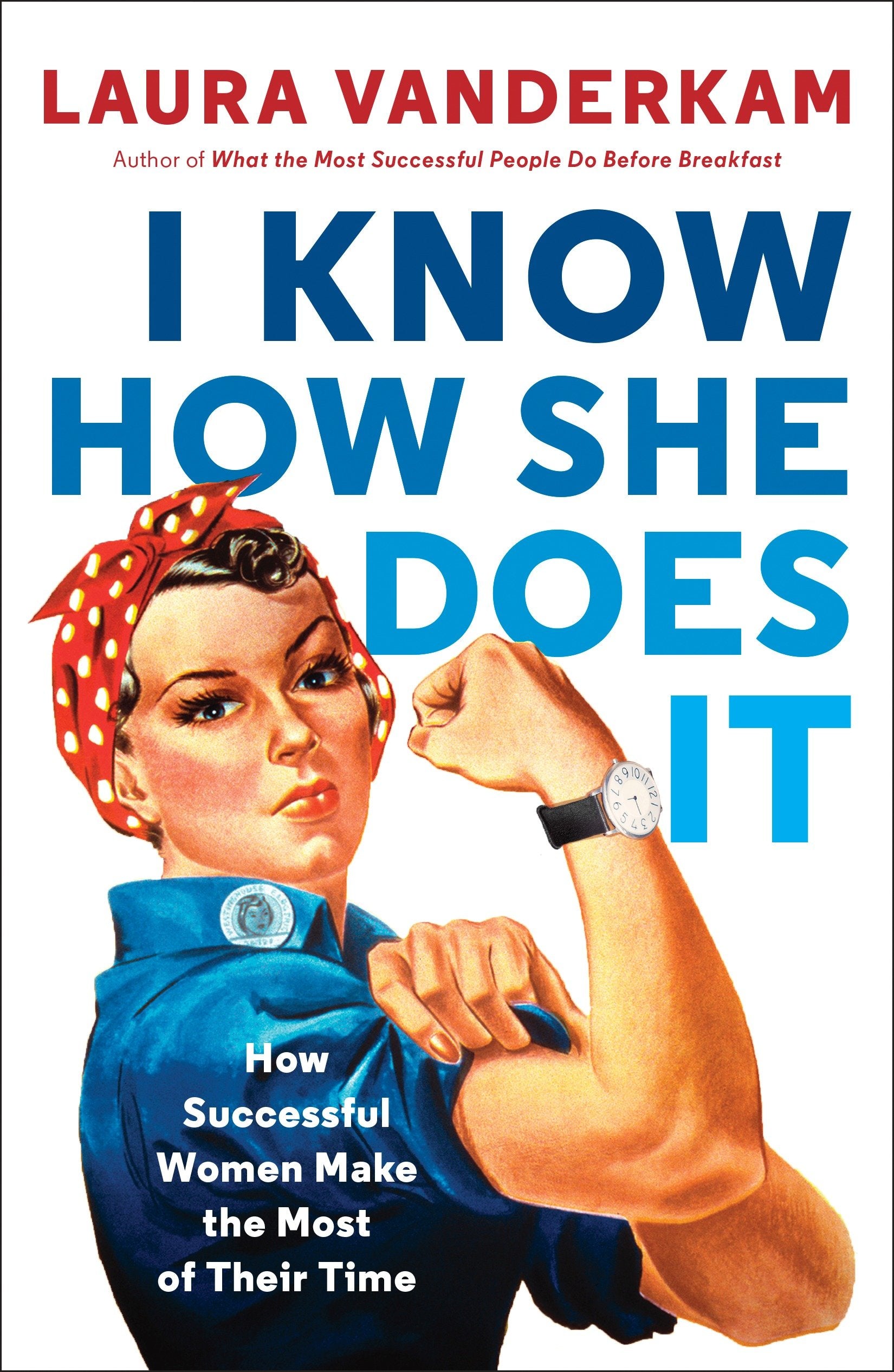 I Know How She Does It - How Successful Women Make the Most of Their Time