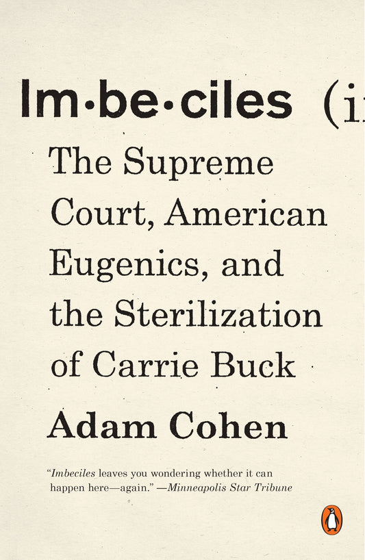 Imbeciles - The Supreme Court, American Eugenics, and the Sterilization of Carrie Buck