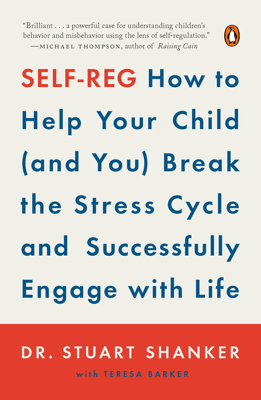 Self-Reg - How to Help Your Child (and You) Break the Stress Cycle and Successfully Engage with Life