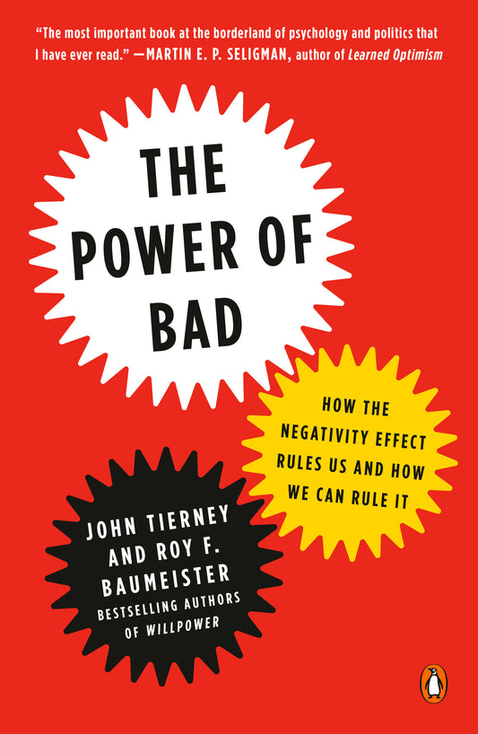 The Power of Bad - How the Negativity Effect Rules Us and How We Can Rule It