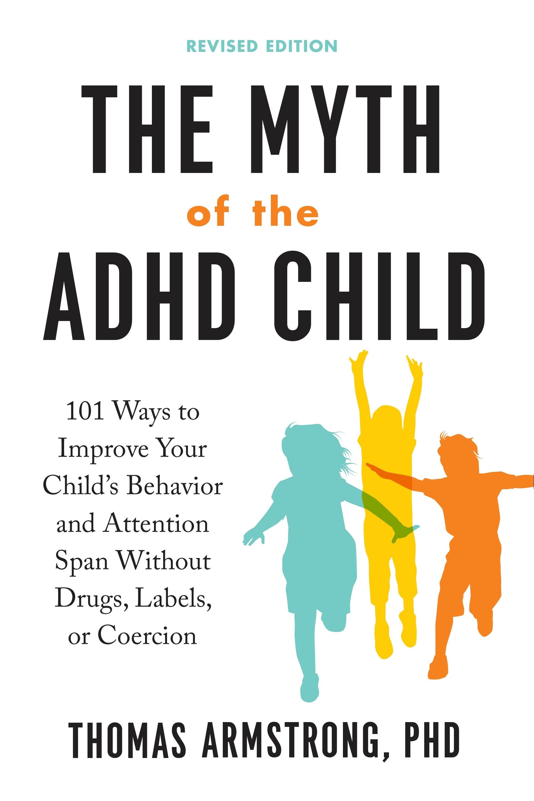 The Myth of the ADHD Child, Revised Edition - 101 Ways to Improve Your Child's Behavior and Attention Span Without Drugs, Labels, or Coercion
