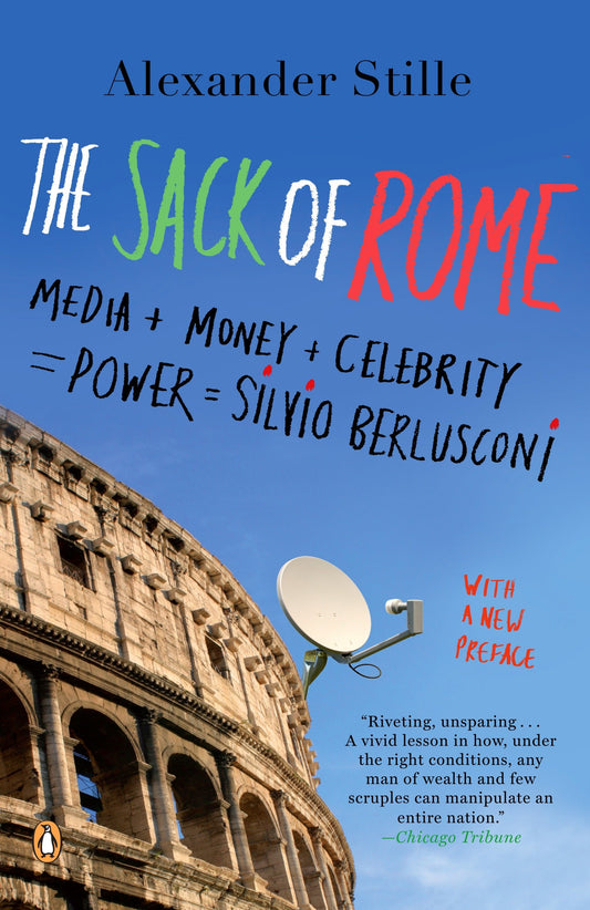 The Sack of Rome - Media + Money + Celebrity = Power = Silvio Berlusconi