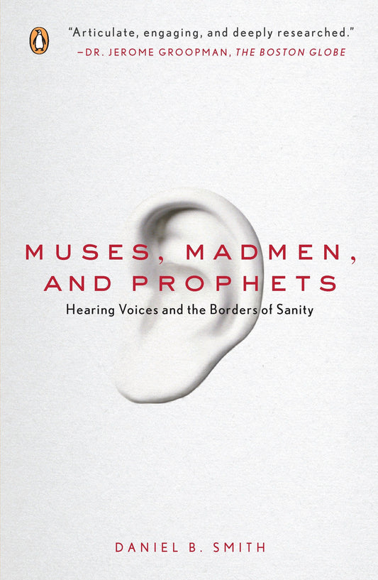 Muses, Madmen, and Prophets - Hearing Voices and the Borders of Sanity