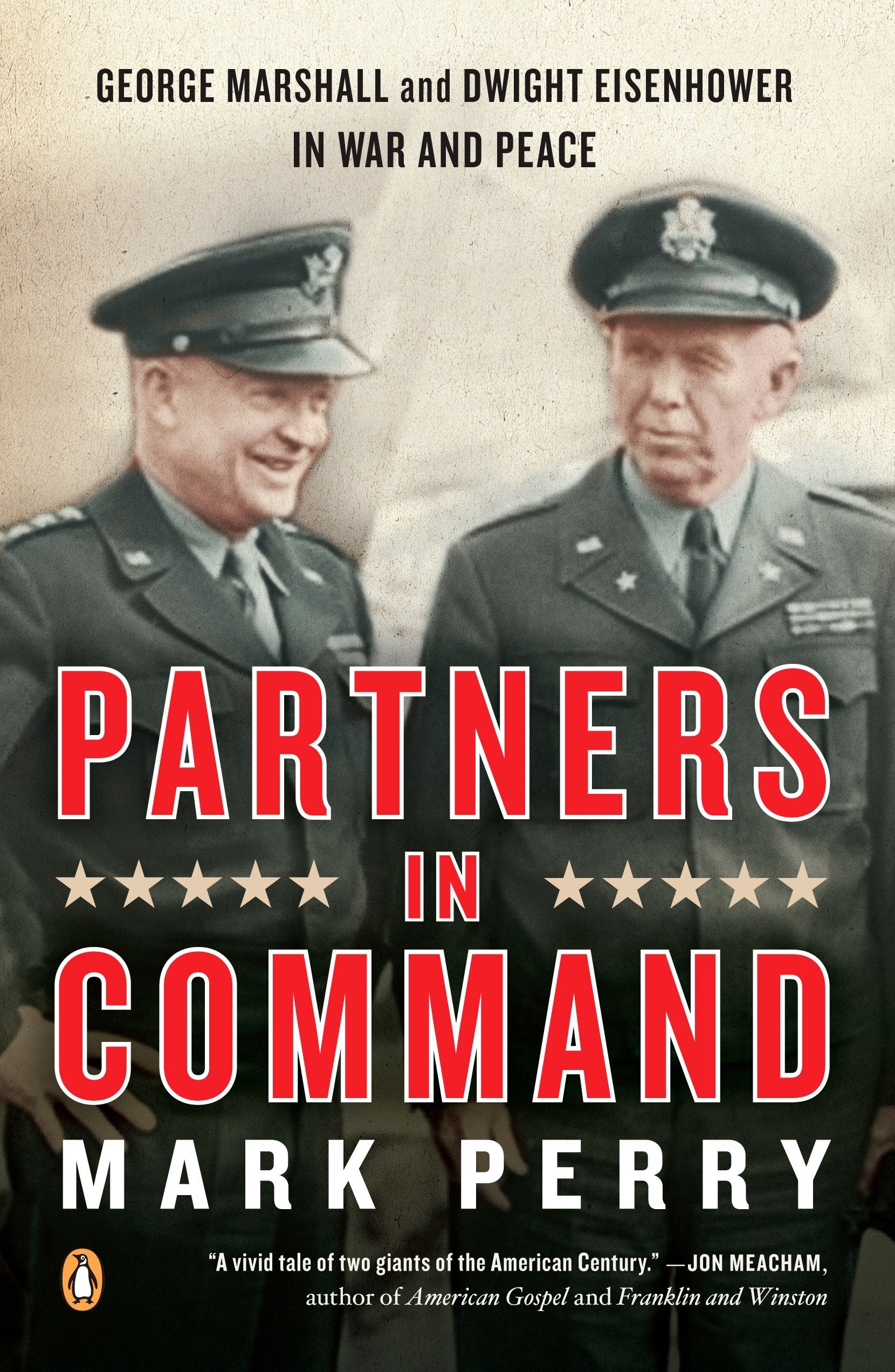 Partners in Command - George Marshall and Dwight Eisenhower in War and Peace