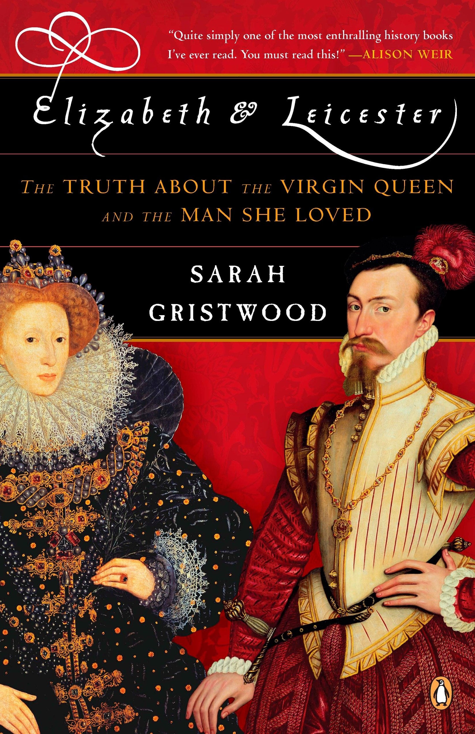 Elizabeth and Leicester - The Truth about the Virgin Queen and the Man She Loved