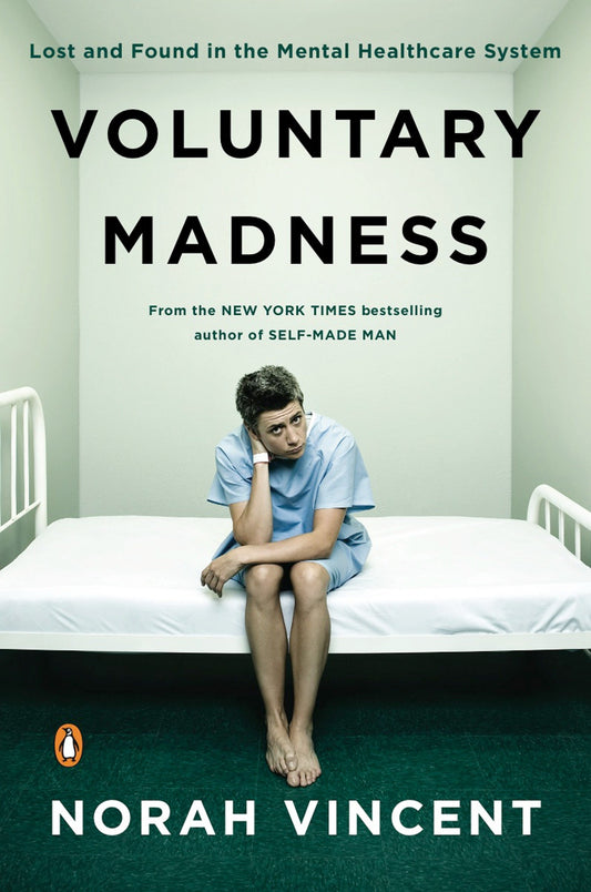 Voluntary Madness - Lost and Found in the Mental Healthcare System