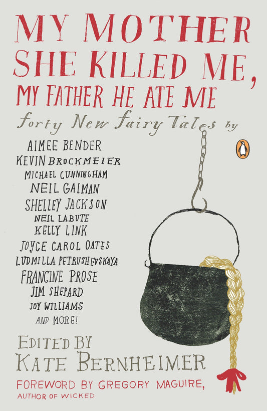 My Mother She Killed Me, My Father He Ate Me - Forty New Fairy Tales