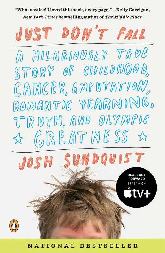 Just Don't Fall - A Hilariously True Story of Childhood, Cancer, Amputation, Romantic Yearning, Truth, and Olympic Greatness