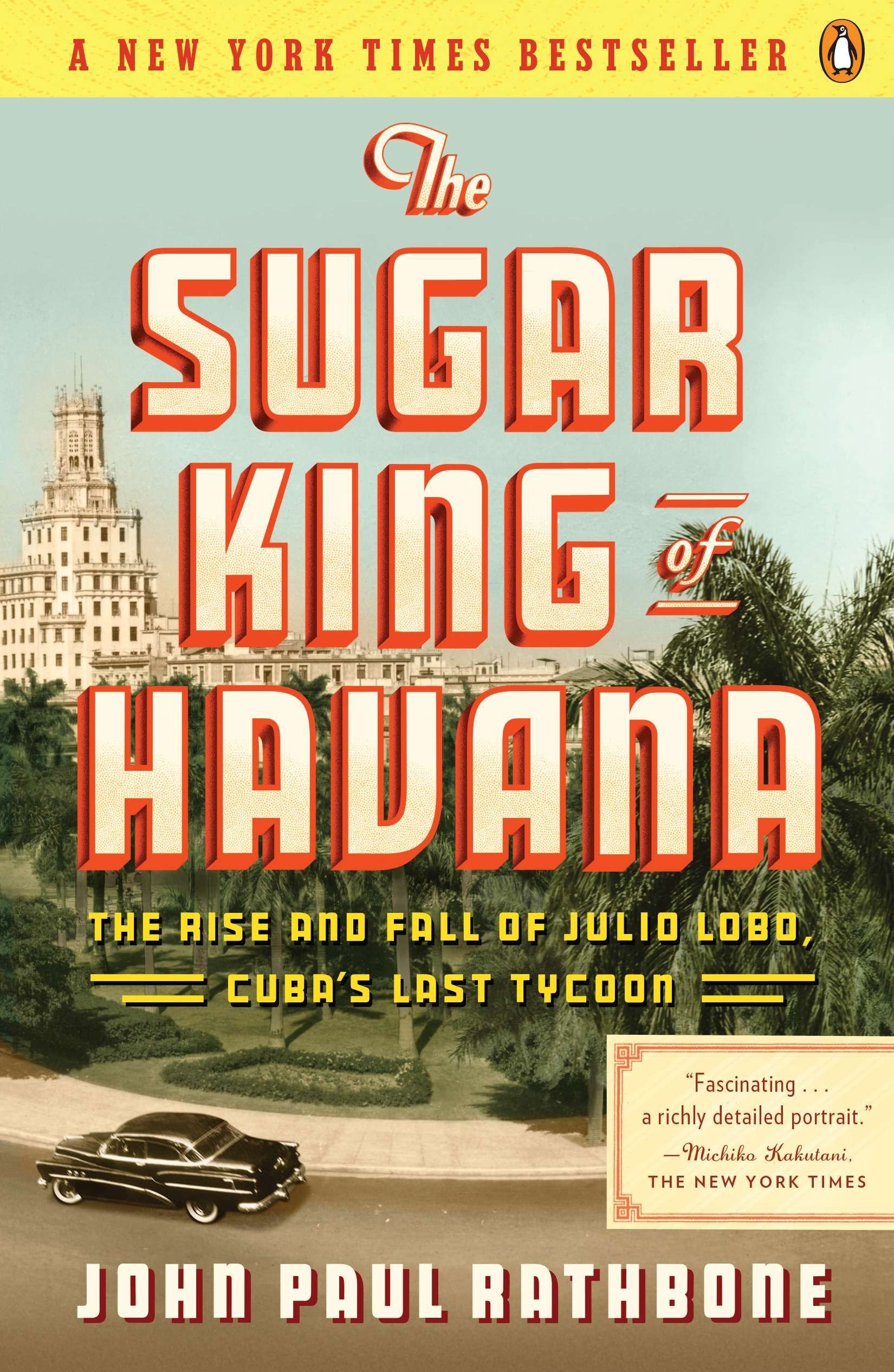 The Sugar King of Havana - The Rise and Fall of Julio Lobo, Cuba's Last Tycoon