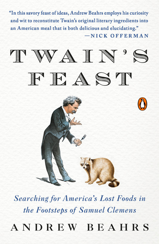 Twain's Feast - Searching for America's Lost Foods in the Footsteps of Samuel Clemens