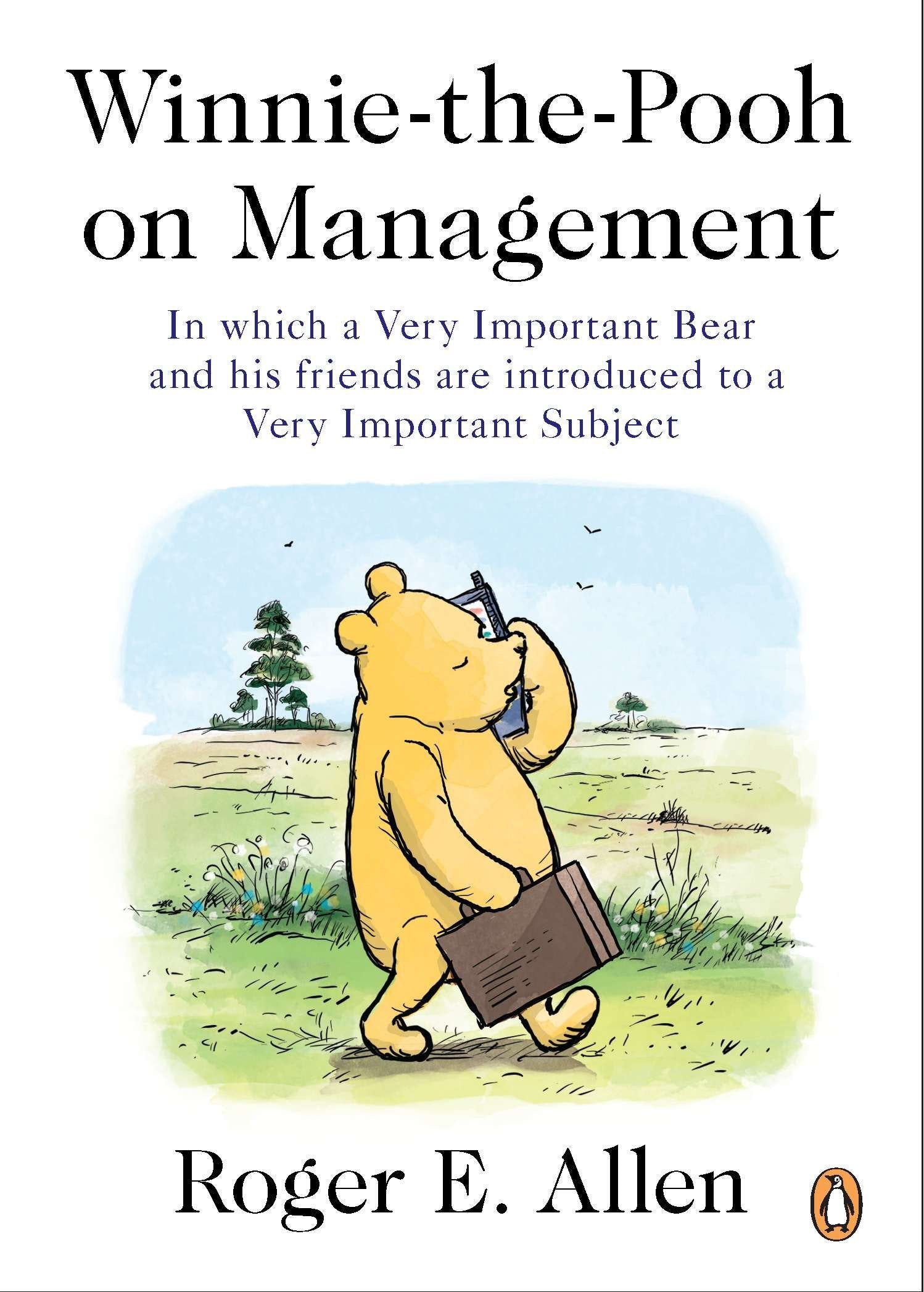 Winnie-the-Pooh on Management - In which a Very Important Bear and his friends are introduced to a Very Important Subject