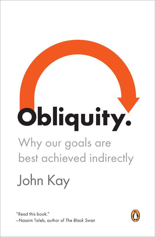 Obliquity - Why Our Goals Are Best Achieved Indirectly
