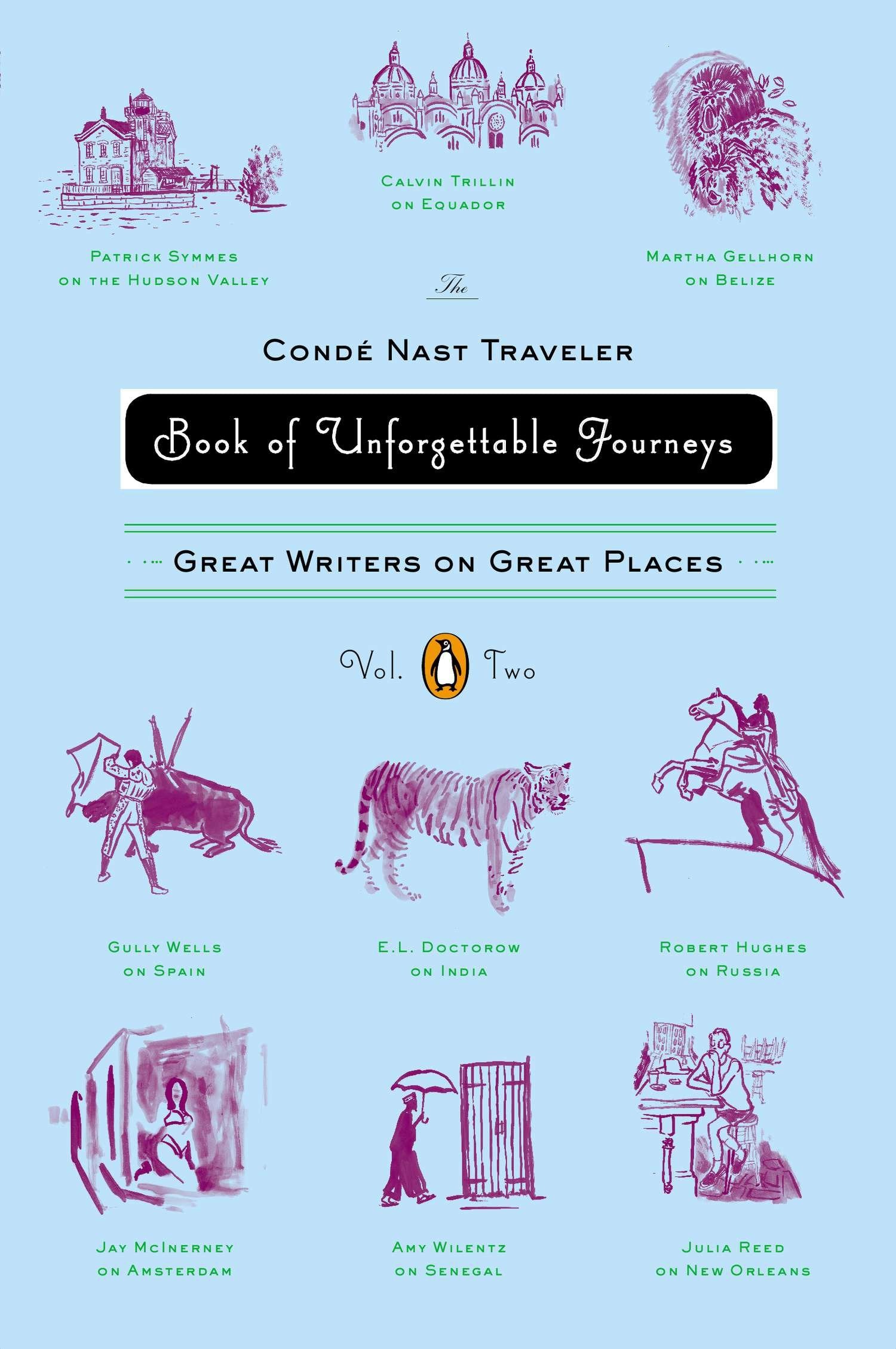 The Conde Nast Traveler Book of Unforgettable Journeys: Volume II - Great Writers on Great Places