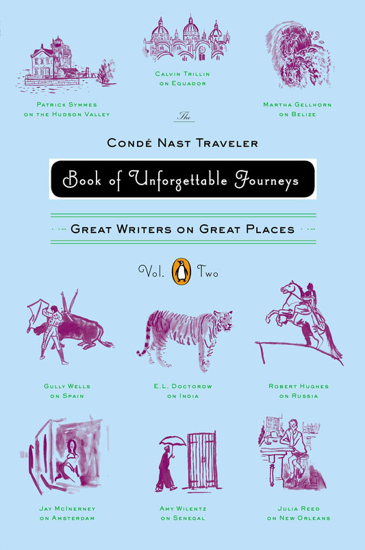 The Conde Nast Traveler Book of Unforgettable Journeys: Volume II - Great Writers on Great Places