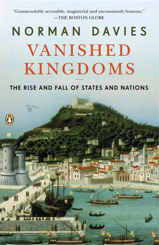 Vanished Kingdoms - The Rise and Fall of States and Nations