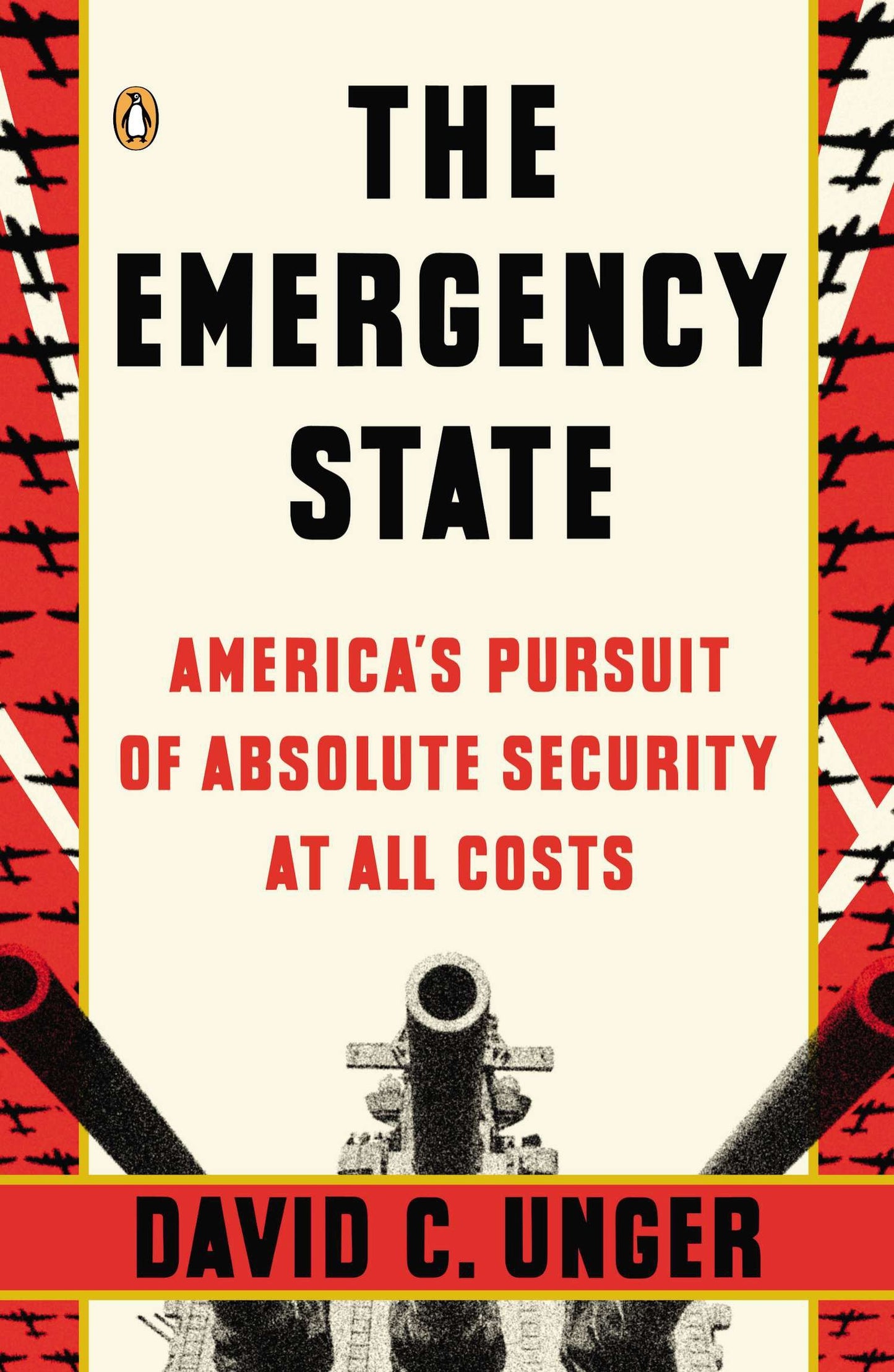 The Emergency State - America's Pursuit of Absolute Security at All Costs