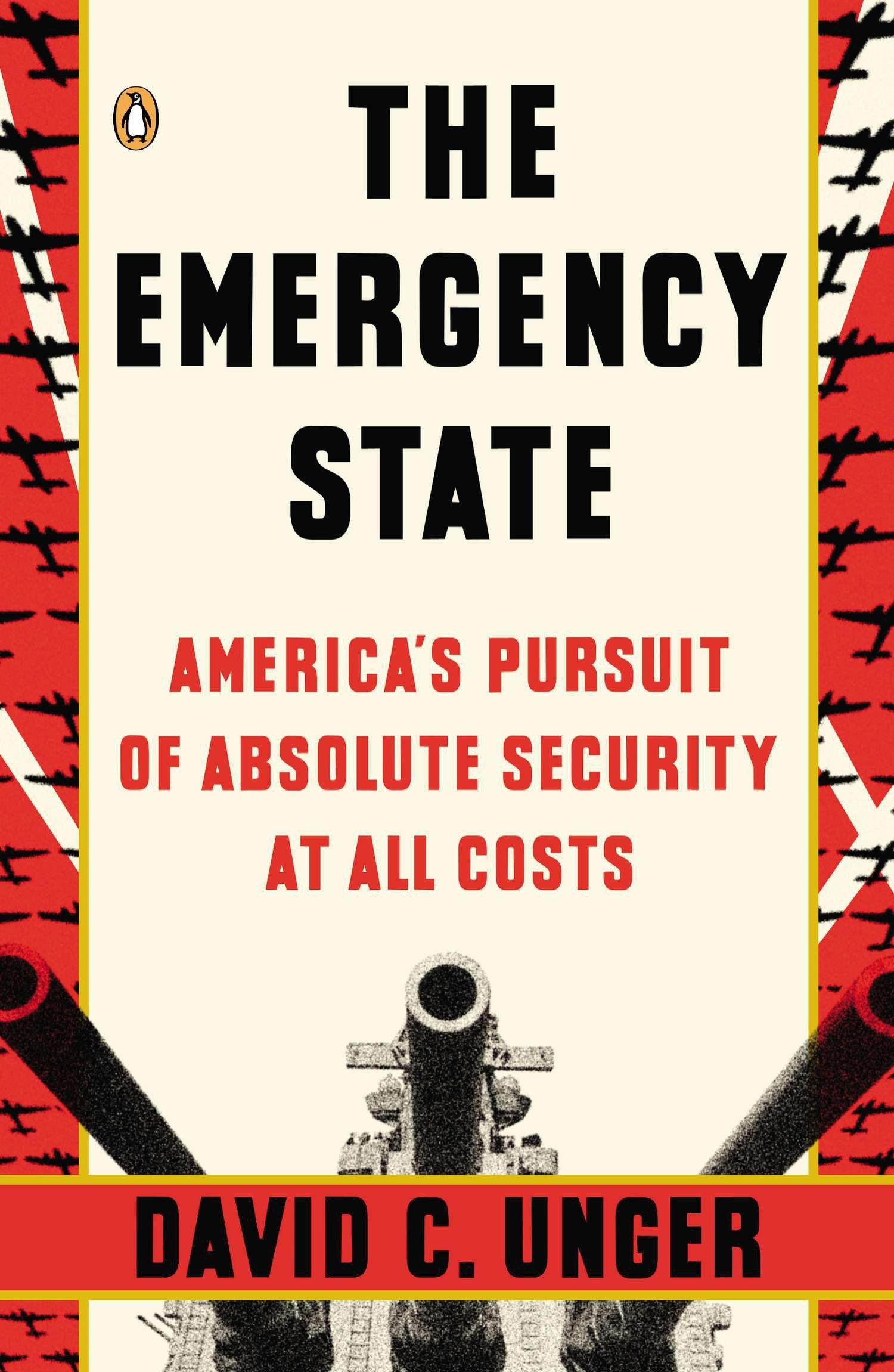 The Emergency State - America's Pursuit of Absolute Security at All Costs