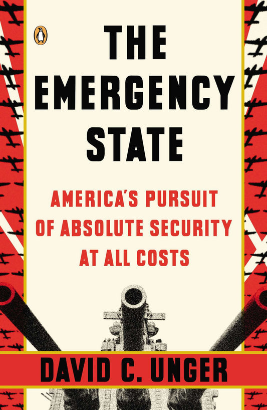 The Emergency State - America's Pursuit of Absolute Security at All Costs