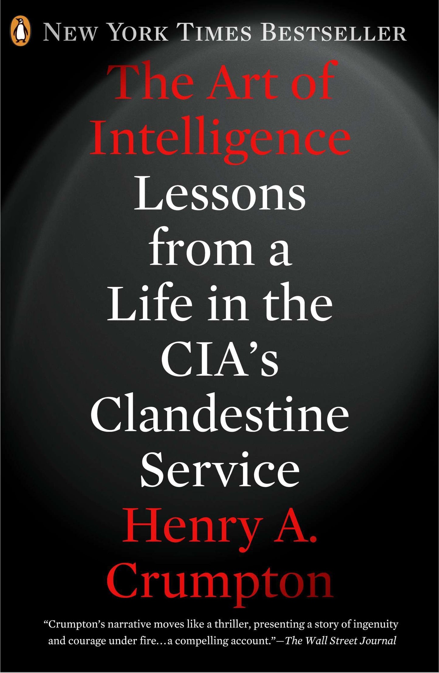 The Art of Intelligence - Lessons from a Life in the CIA's Clandestine Service