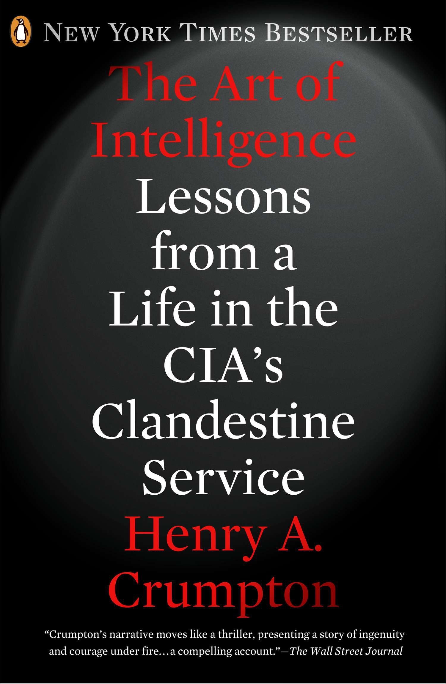 The Art of Intelligence - Lessons from a Life in the CIA's Clandestine Service