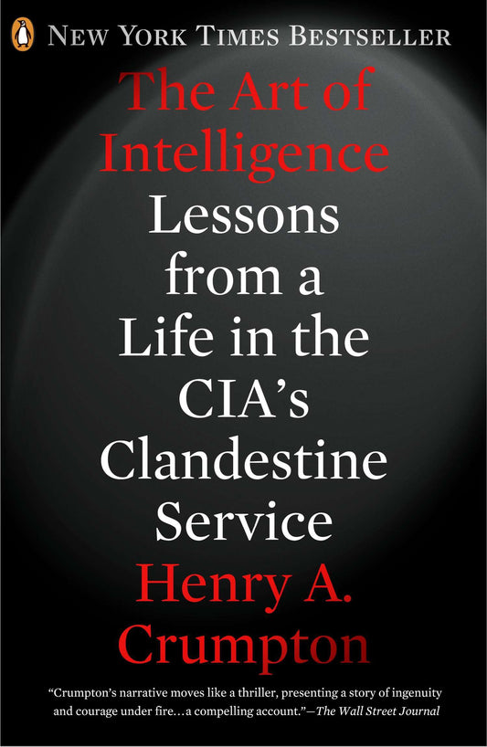 The Art of Intelligence - Lessons from a Life in the CIA's Clandestine Service