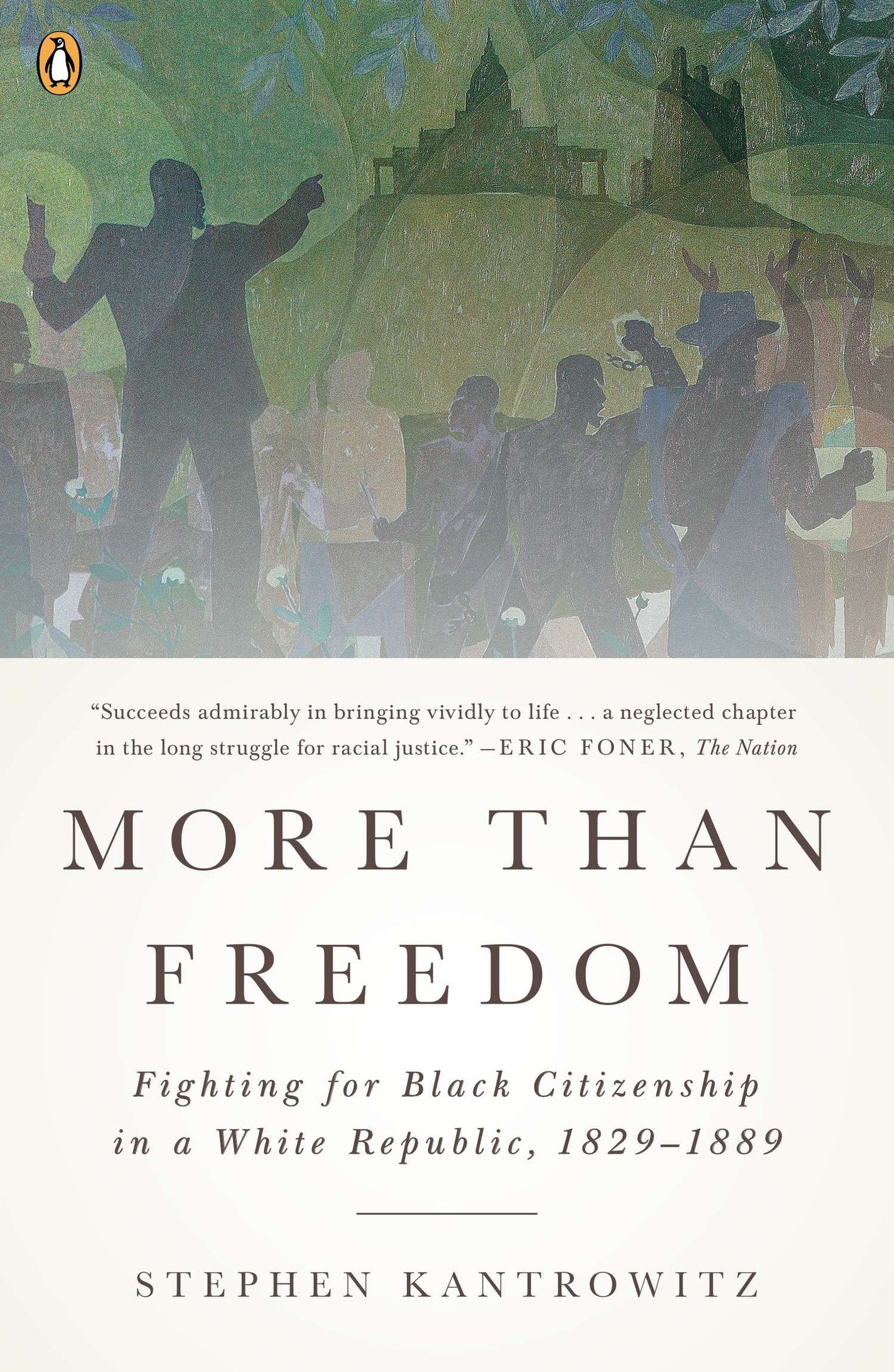More Than Freedom - Fighting for Black Citizenship in a White Republic, 1829-1889