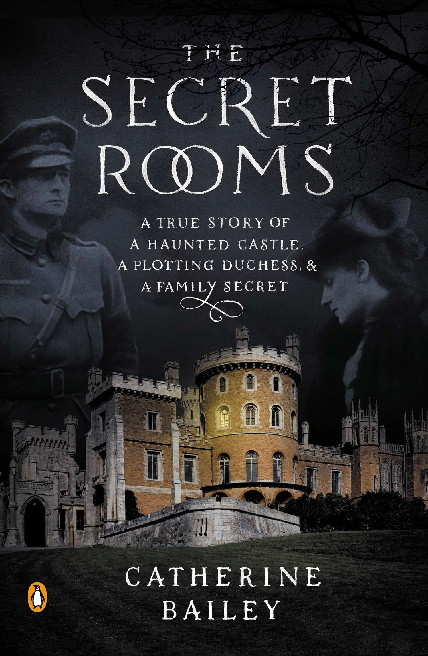 The Secret Rooms - A True Story of a Haunted Castle, a Plotting Duchess, and a Family Secret