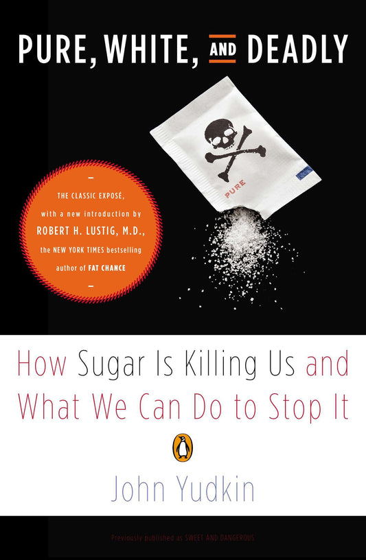 Pure, White, and Deadly - How Sugar Is Killing Us and What We Can Do to Stop It