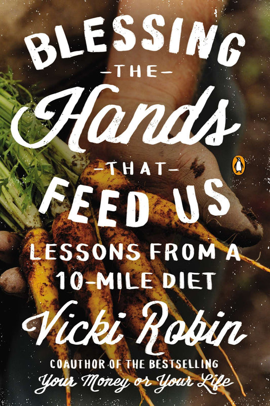 Blessing the Hands That Feed Us - Lessons from a 10-Mile Diet