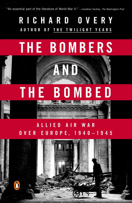 The Bombers and the Bombed - Allied Air War Over Europe, 1940-1945
