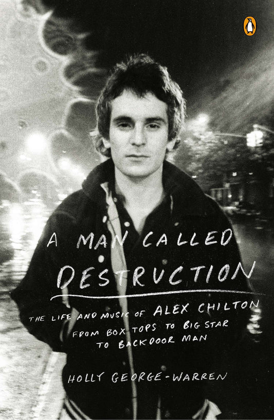 A Man Called Destruction - The Life and Music of Alex Chilton, From Box Tops to Big Star to Backdoor Man