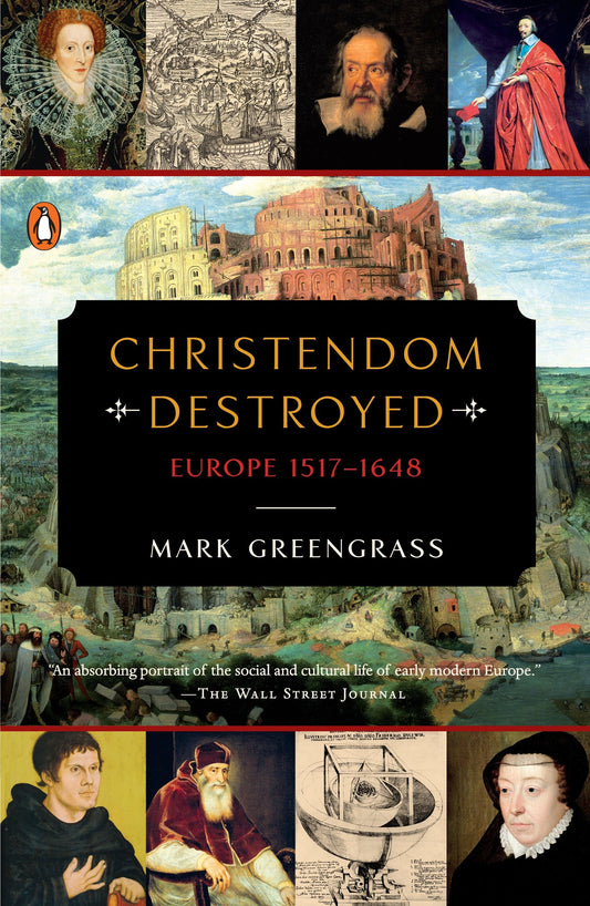 Christendom Destroyed - Europe 1517-1648 (The Penguin History of Europe)