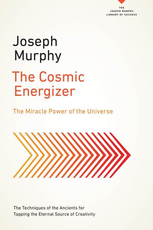 The Cosmic Energizer - The Miracle Power of the Universe (The Joseph Murphy Library of Success Series)
