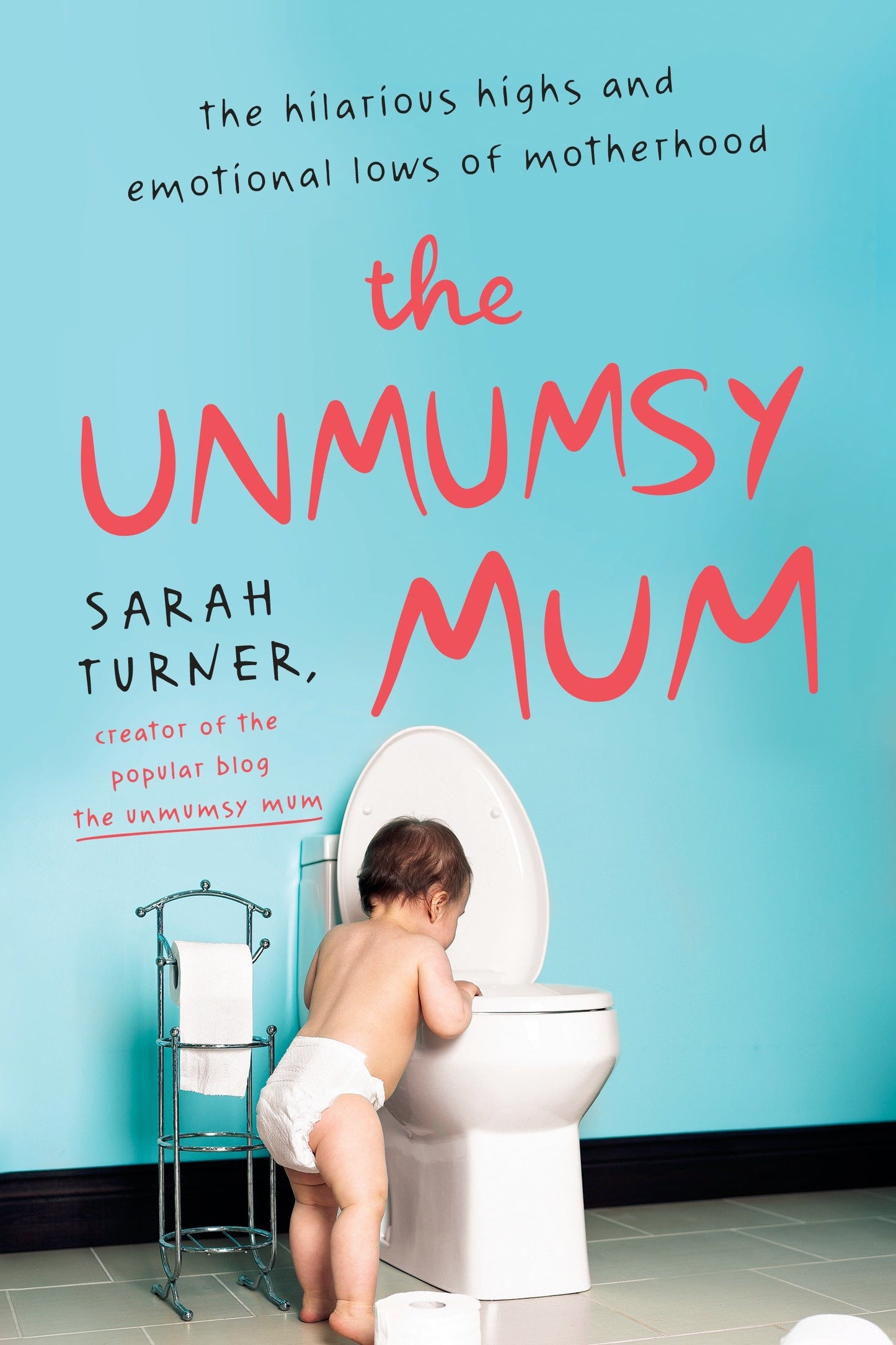 The Unmumsy Mum - The Hilarious Highs and Emotional Lows of Motherhood