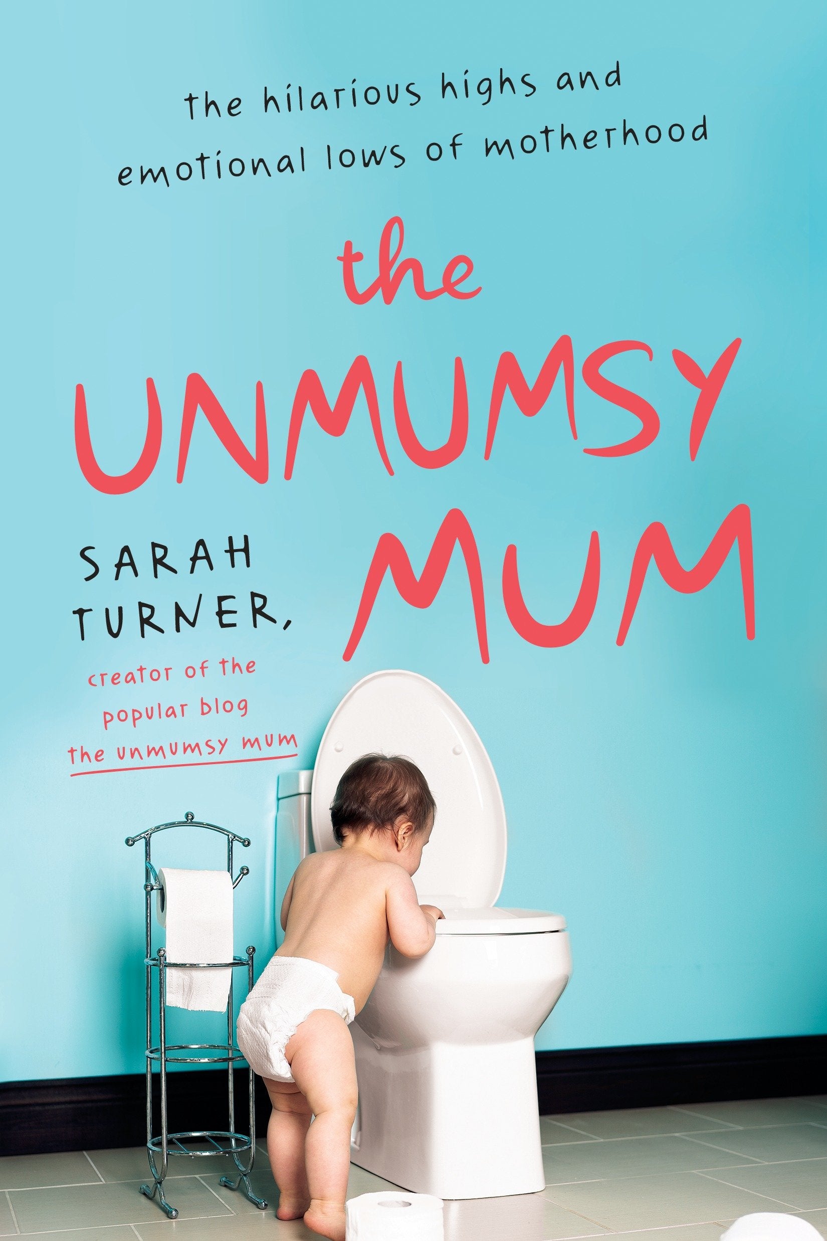 The Unmumsy Mum - The Hilarious Highs and Emotional Lows of Motherhood