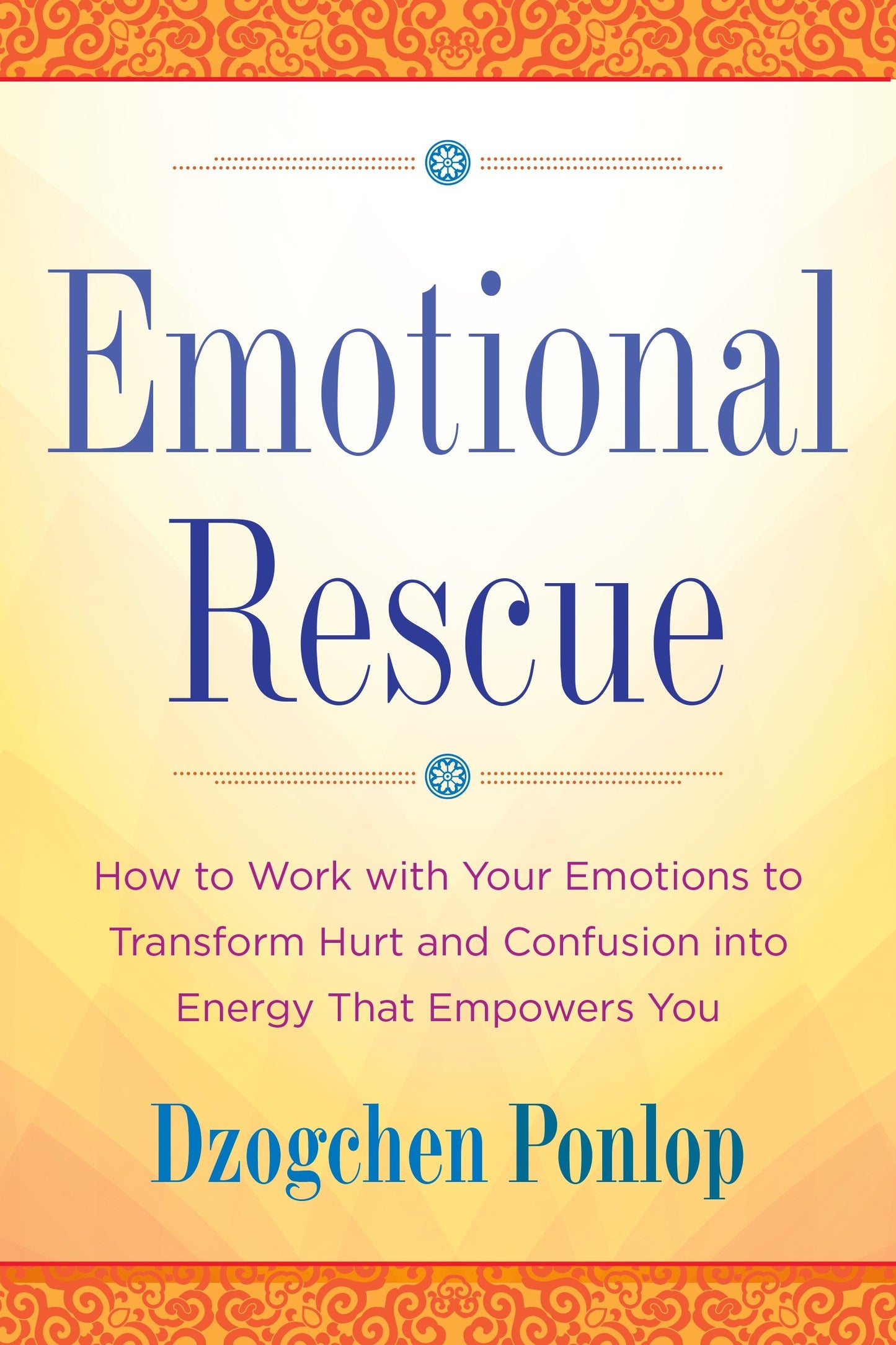 Emotional Rescue - How to Work with Your Emotions to Transform Hurt and Confusion into Energy That Empowers You