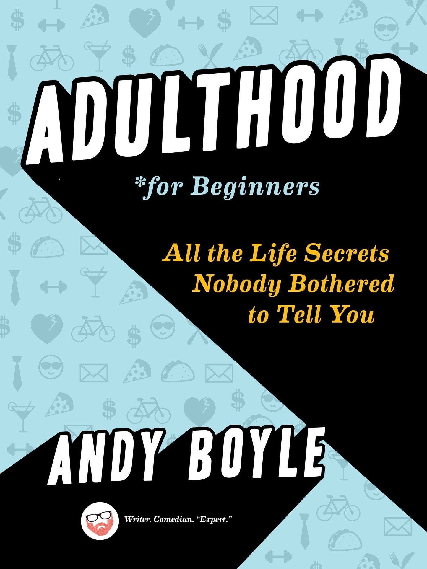 Adulthood for Beginners - All the Life Secrets Nobody Bothered to Tell You