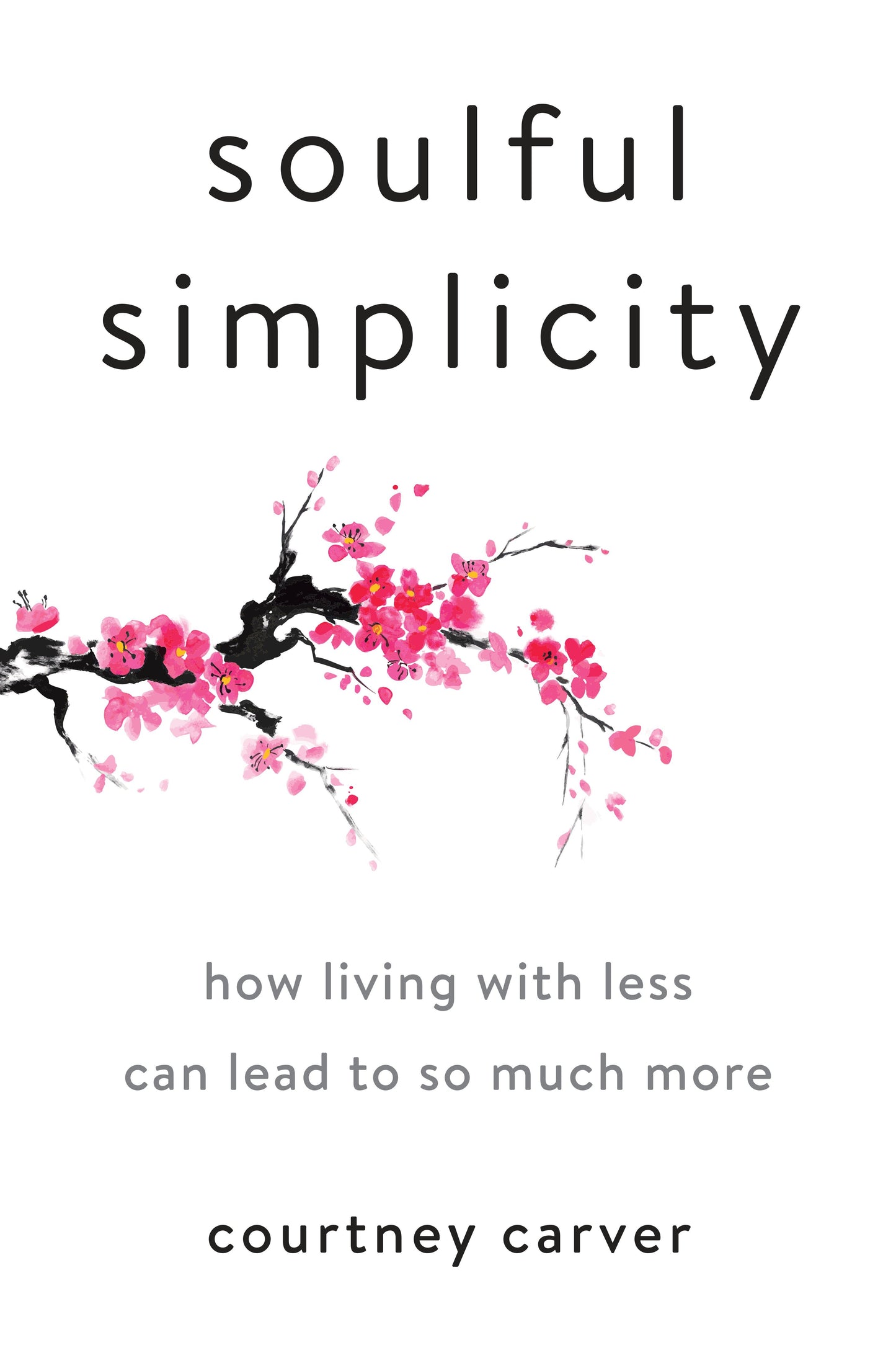 Soulful Simplicity - How Living with Less Can Lead to So Much More
