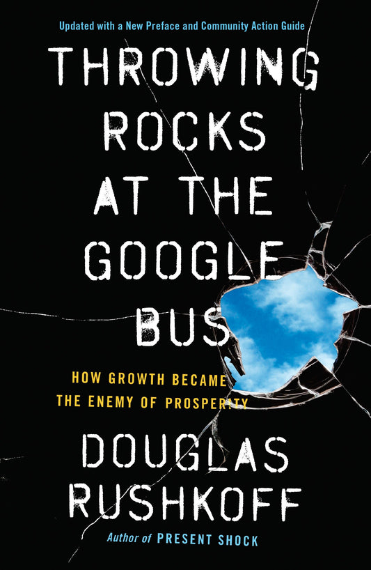 Throwing Rocks at the Google Bus - How Growth Became the Enemy of Prosperity