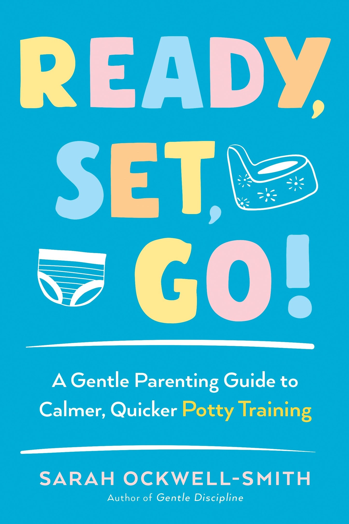 Ready, Set, Go! - A Gentle Parenting Guide to Calmer, Quicker Potty Training