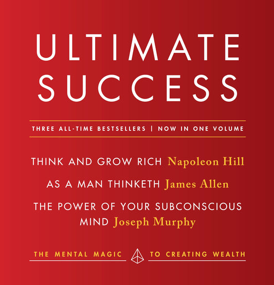 Ultimate Success featuring: Think and Grow Rich, As a Man Thinketh, and The Power of Your Subconscious Mind - The Mental Magic to Creating Wealth