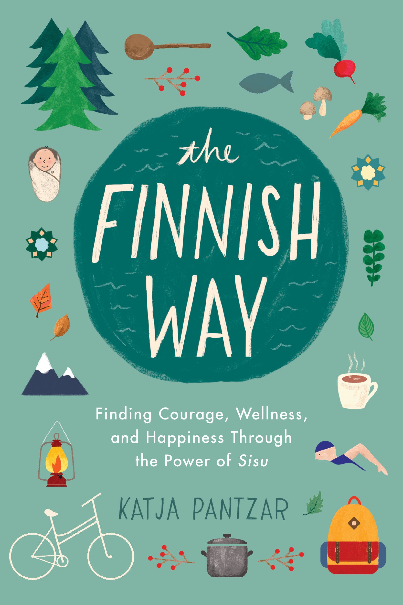 The Finnish Way - Finding Courage, Wellness, and Happiness Through the Power of Sisu