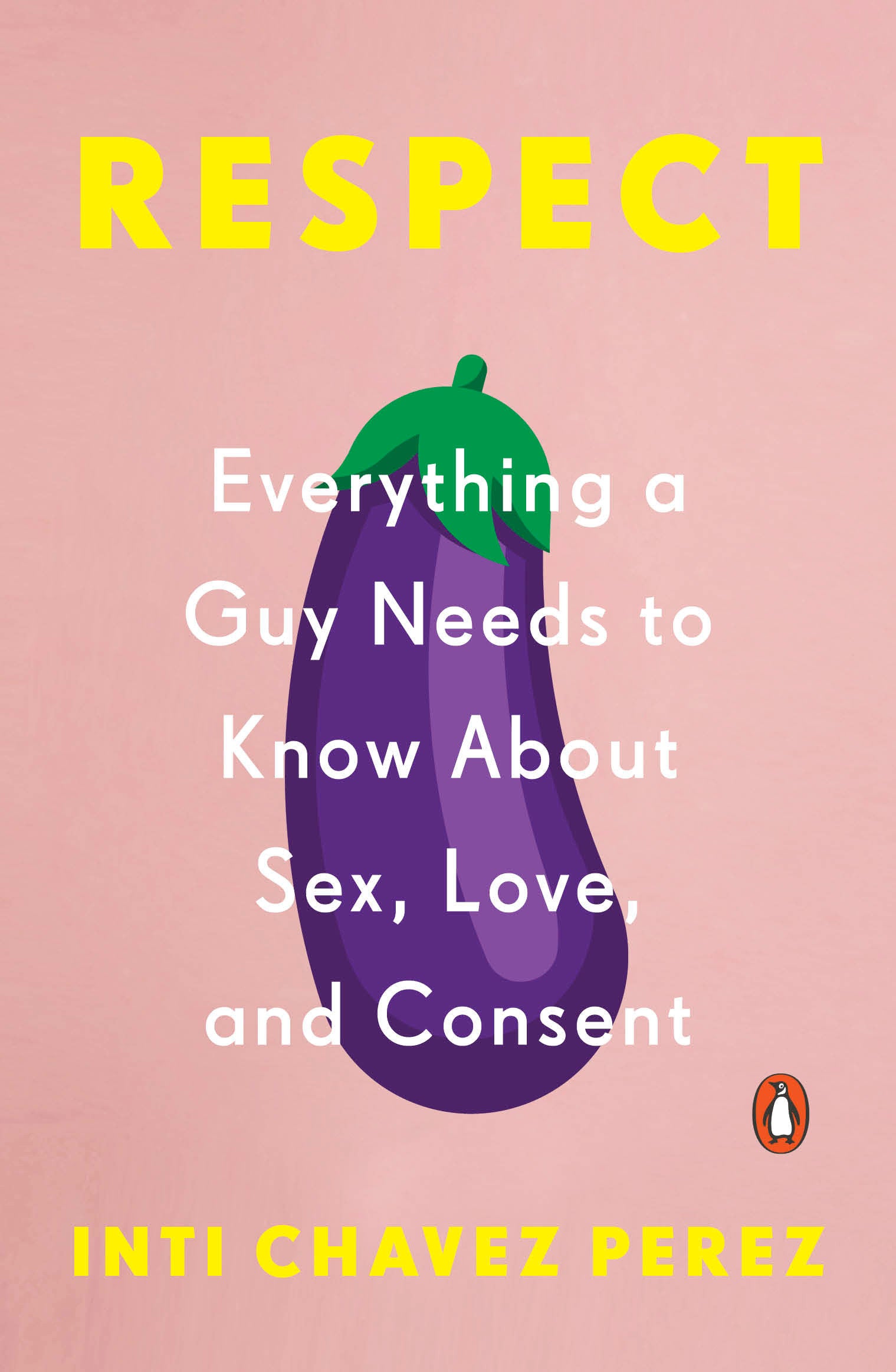 Respect - Everything a Guy Needs to Know About Sex, Love, and Consent