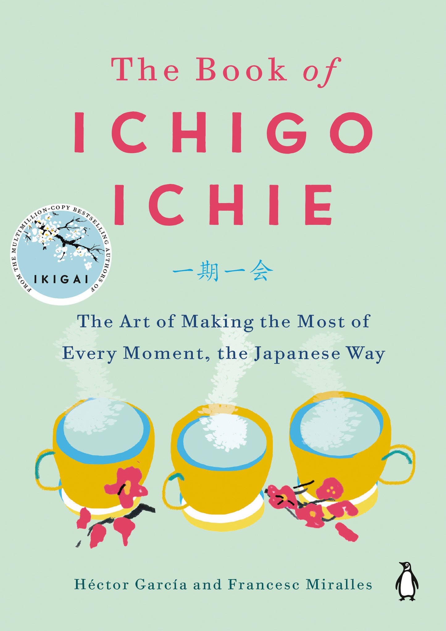 The Book of Ichigo Ichie - The Art of Making the Most of Every Moment, the Japanese Way